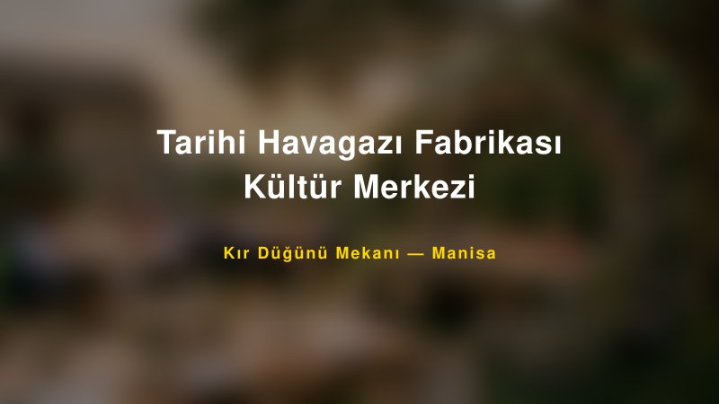 Tarihi Havagazı Fabrikası Kültür Merkezi Manisa Kır Düğünü Mekanı