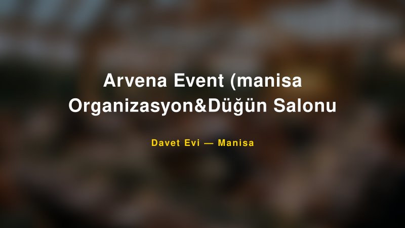 Arvena Event (manisa Organizasyon&Düğün Salonu — Manisa Kır Düğünü Mekanı Rehberi