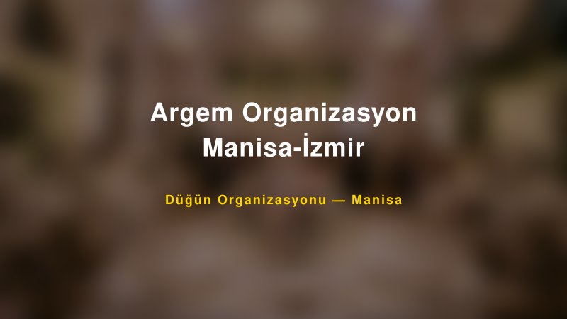 Argem Organizasyon Manisa-İzmir — Manisa Kır Düğünü Mekanı Rehberi