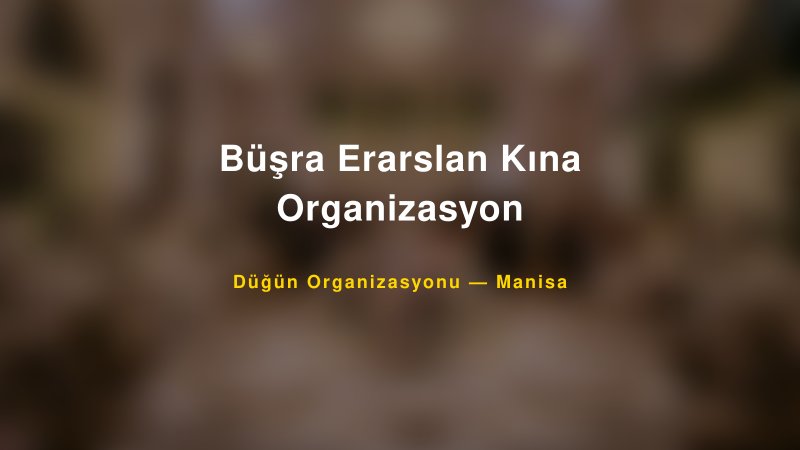 Büşra Erarslan Kına Organizasyon — Manisa Kır Düğünü Mekanı Rehberi