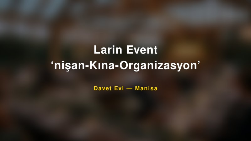 Larin Event ‘nişan-Kına-Organizasyon’ — Manisa Kır Düğünü Mekanı Rehberi