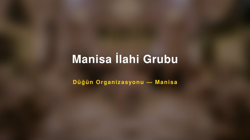 Manisa İlahi Grubu Manisa Düğün Organizasyon Firması