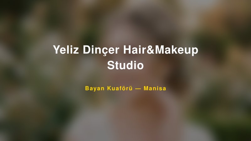 Yeliz Dinçer Hair&Makeup Studio — Manisa Kır Düğünü Mekanı Rehberi