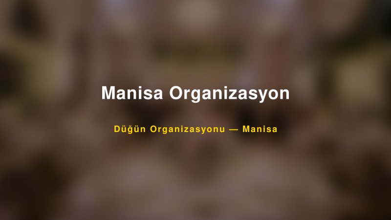 Manisa Organizasyon Manisa Düğün Organizasyon Firması