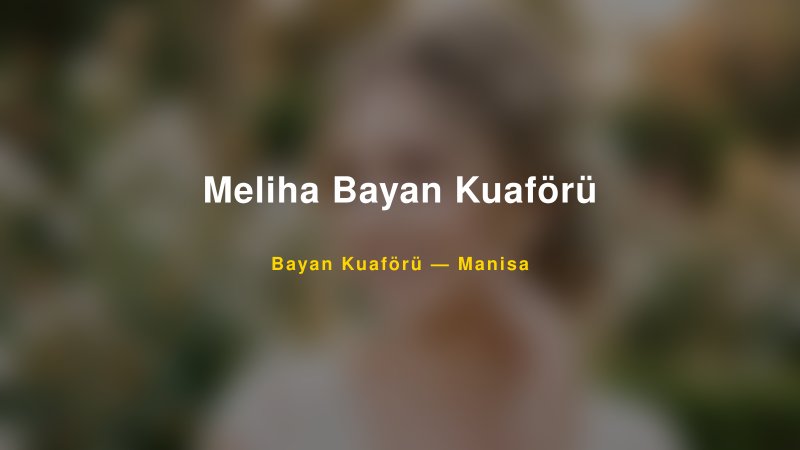 Meliha Bayan Kuaförü — Manisa Kır Düğünü Mekanı Rehberi