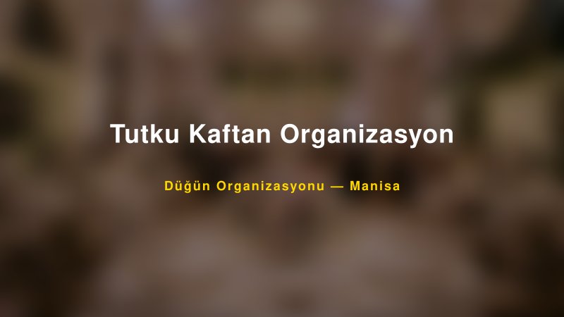 Tutku Kaftan Organizasyon — Manisa Kır Düğünü Mekanı Rehberi