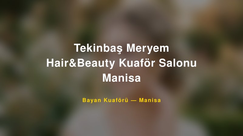 Tekinbaş Meryem Hair&Beauty Kuaför Salonu Manisa — Manisa Kır Düğünü Mekanı Rehberi — 1