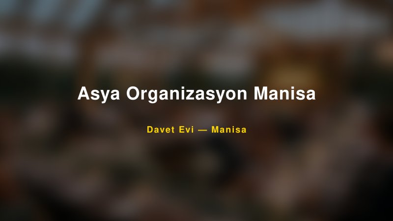 Asya Organizasyon Manisa Nişan ve Davet Organizasyonu İpuçları